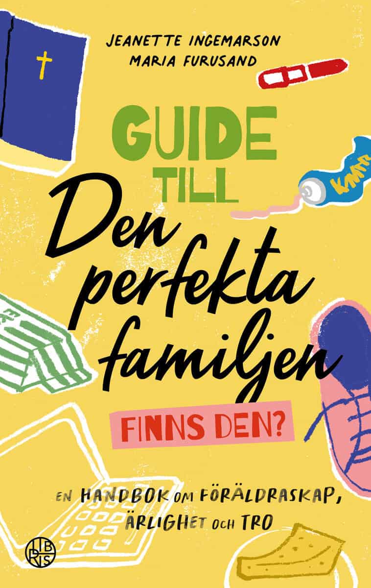Ingemarson, Jeanette ; Furusand, Maria : Guide till den perfekta familjen - finns den? : en handbok om föräldraskap, ärlighet och tro