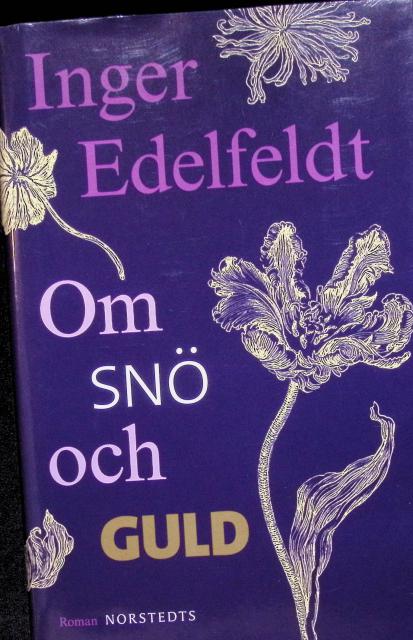 Inger Edelfeldt : Om snö och guld, roman