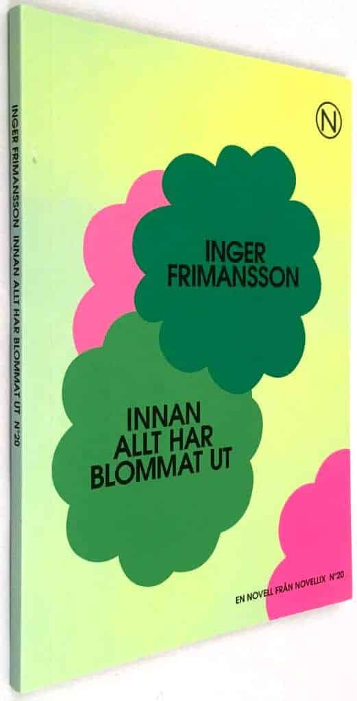 Inger Frimansson : Innan allt har blommat ut