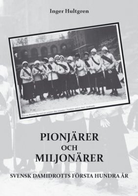 Inger Hultgren : Pionjärer och miljonärer : Svensk damidrotts första hundra år