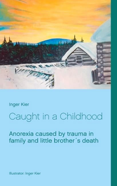 Inger Kier : Caught in a Childhood : Anorexia caused by family trauma after little broth