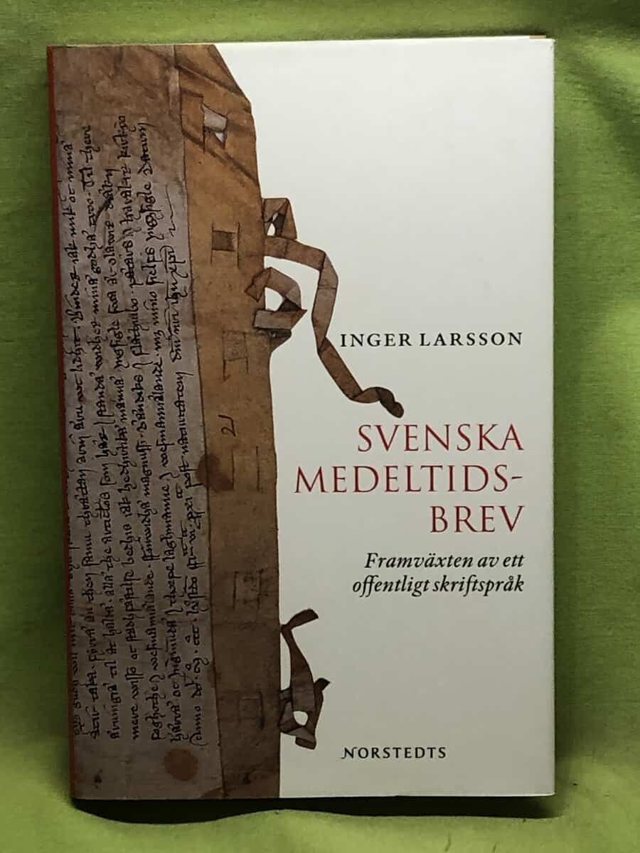 Inger Larsson : Svenska medeltidsbrev framväxten av ett offentligt skriftspråk