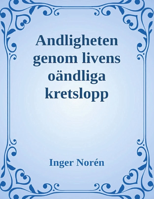 Inger Norén : Andligheten genom livens oändliga kretslopp