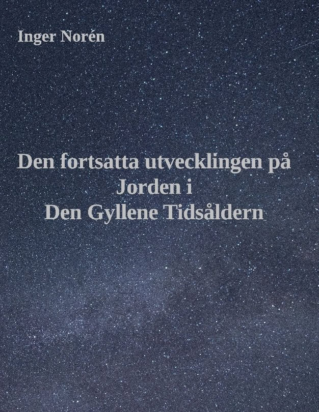 Inger Norén : Den fortsatta utvecklingen på Jorden i Den Gyllene Tidsåldern