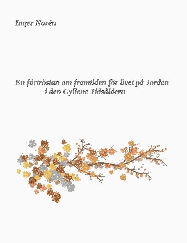Inger Norén : En förtröstan om framtiden för livet på jorden i den gyllene tidsåldern