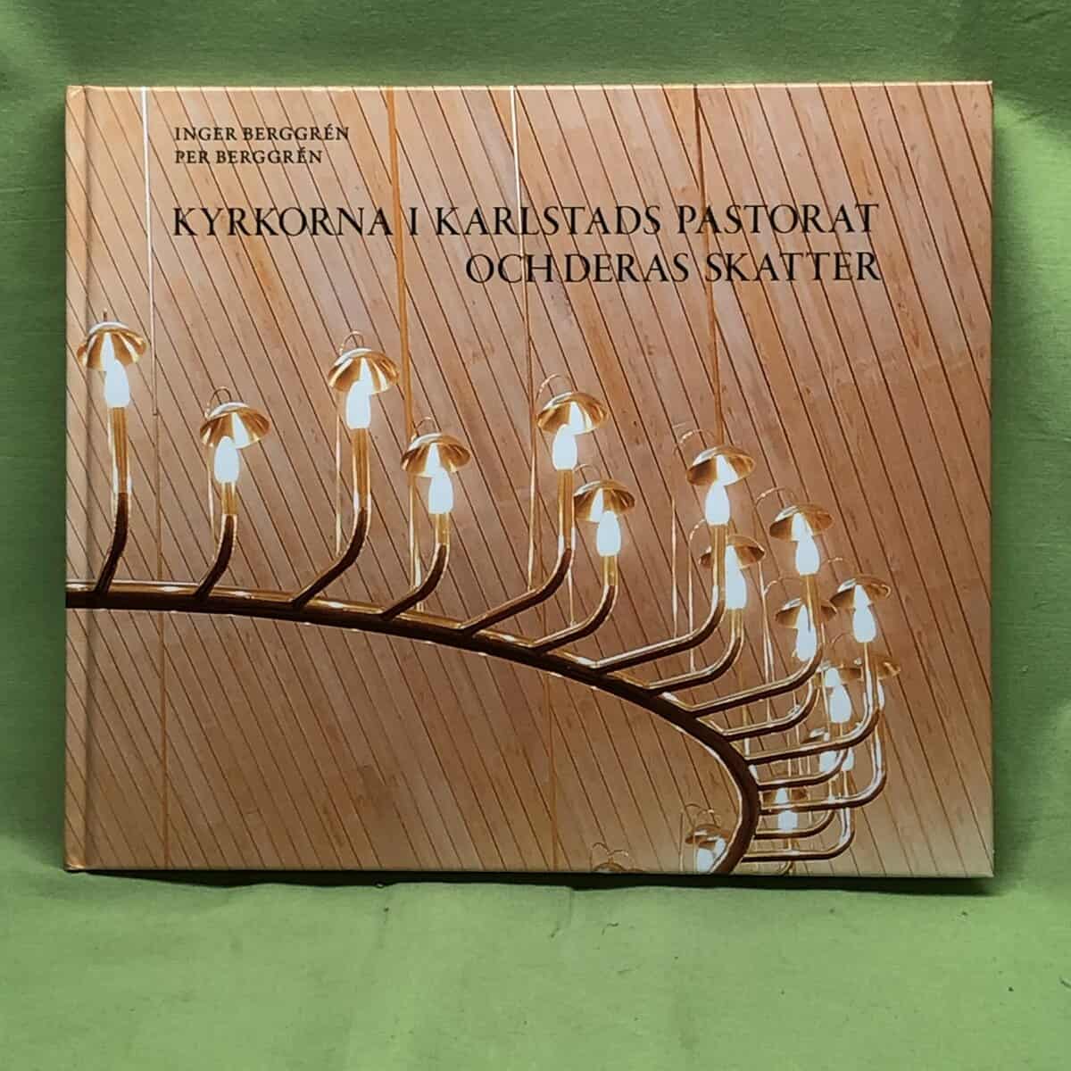 Inger ; Per Berggren : Kyrkorna i Karlstads pastorat och deras skatter