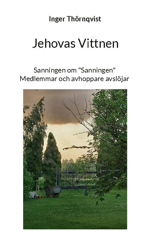Inger Thörnqvist : Jehovas Vittnen : sanningen om 'Sanningen' - medlemmar och avhoppare avslöjar