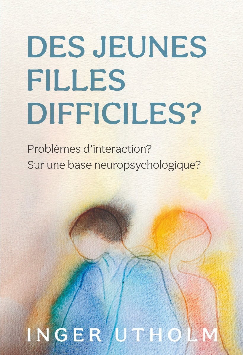 Inger Utholm : Des Jeunes filles difficiles? : problèmes d´intercation? - Sur une base neuropsychologique?