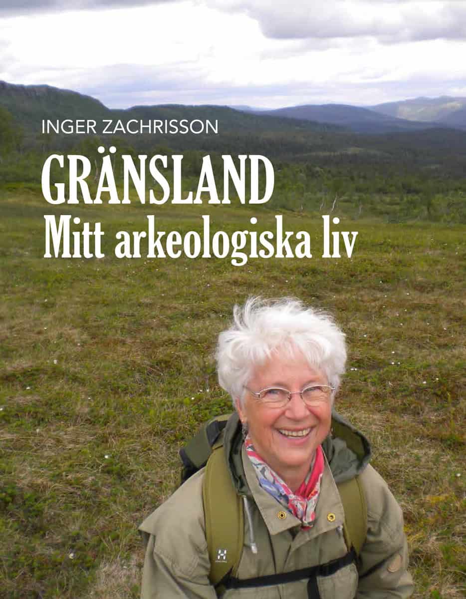 Inger Zachrisson : Gränsland : mitt arkeologiska liv