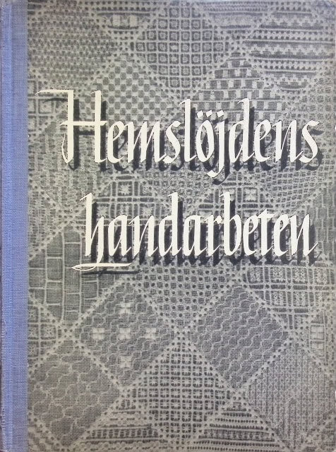 Lundbäck Maja, Ingers Gertrud, Hörlen Mattis : Hemslöjdens Handarbete