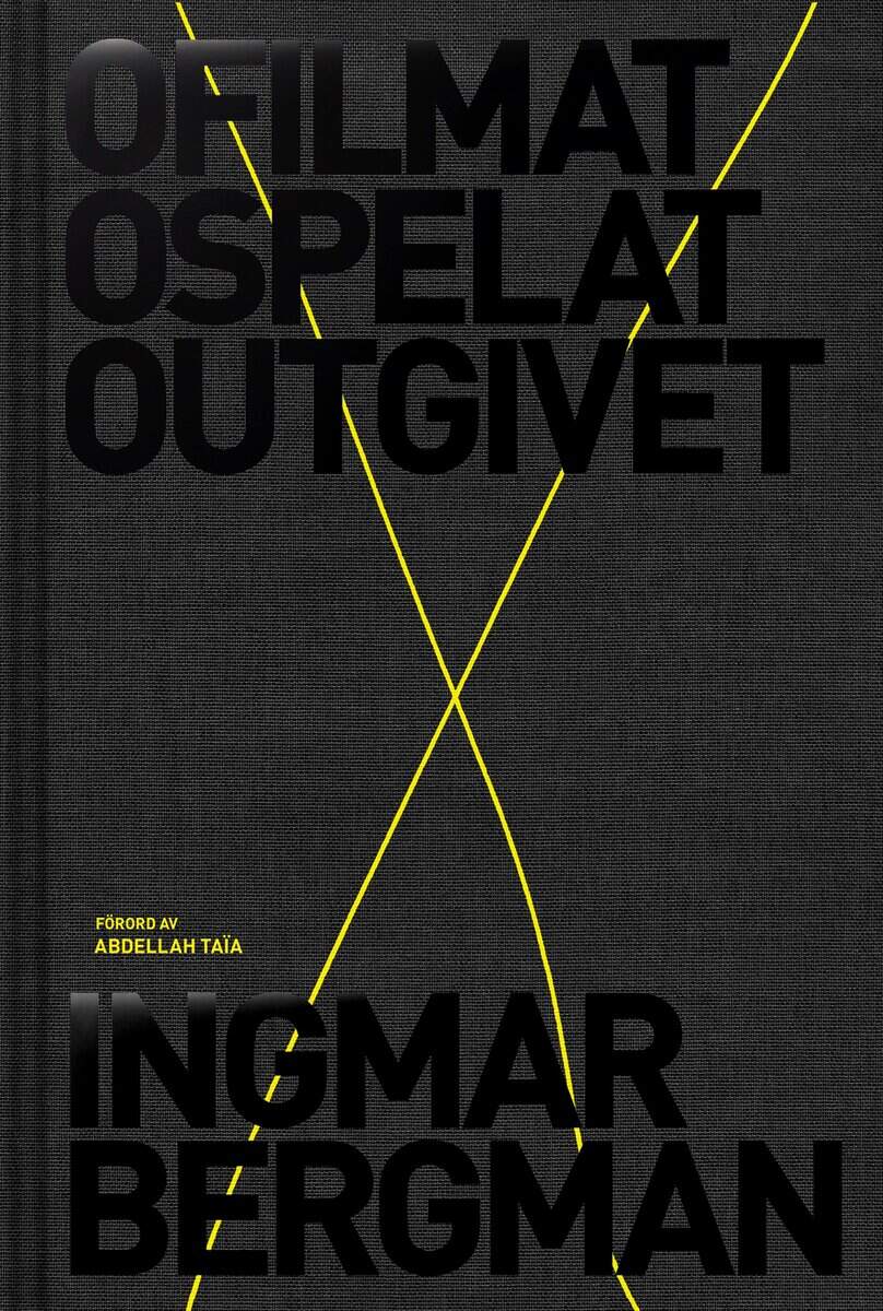 Ingmar Bergman : Ofilmat, ospelat, outgivet