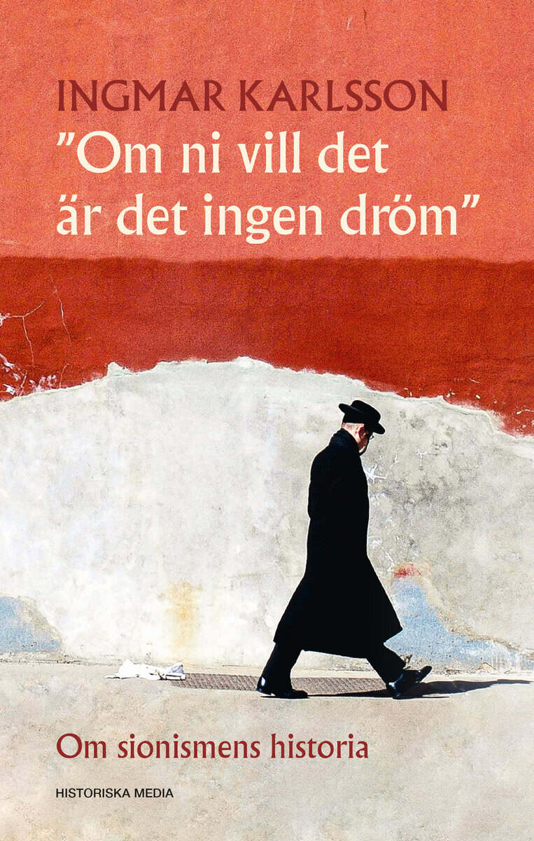Ingmar Karlsson : Om ni vill det är det ingen dröm : om sionismens historia