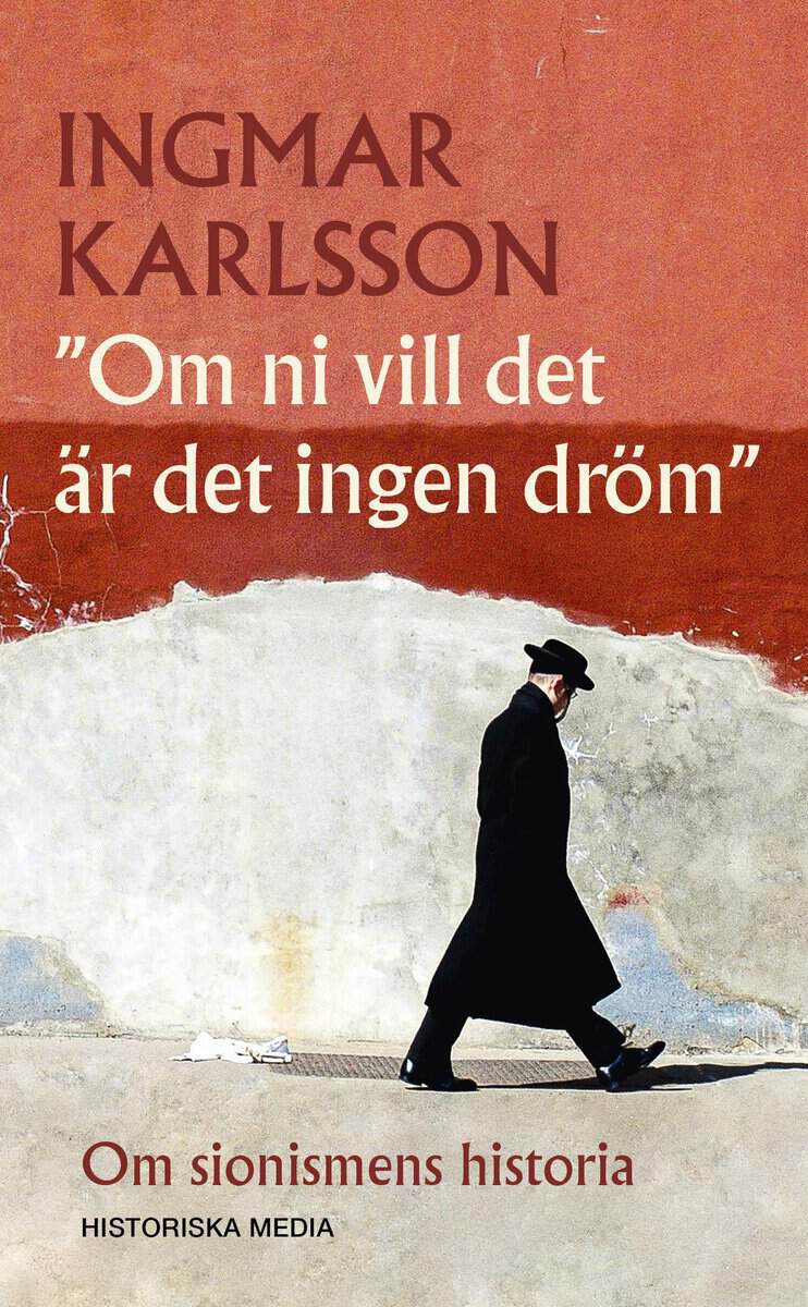 Ingmar Karlsson : Om ni vill det är det ingen dröm : om sionismens historia
