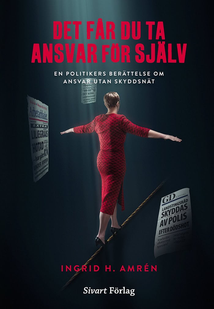 Ingrid Amrén : Det får du ta ansvar för själv : en politikers berättelse om ansvar utan skyddsnät
