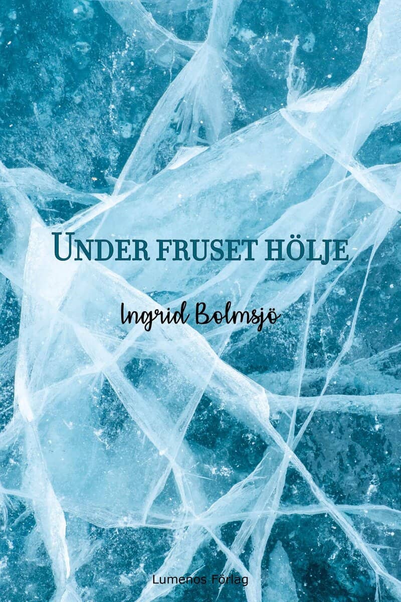 Ingrid Bolmsjö : Under fruset hölje