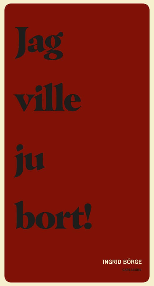 Ingrid Börge : Jag ville ju bort