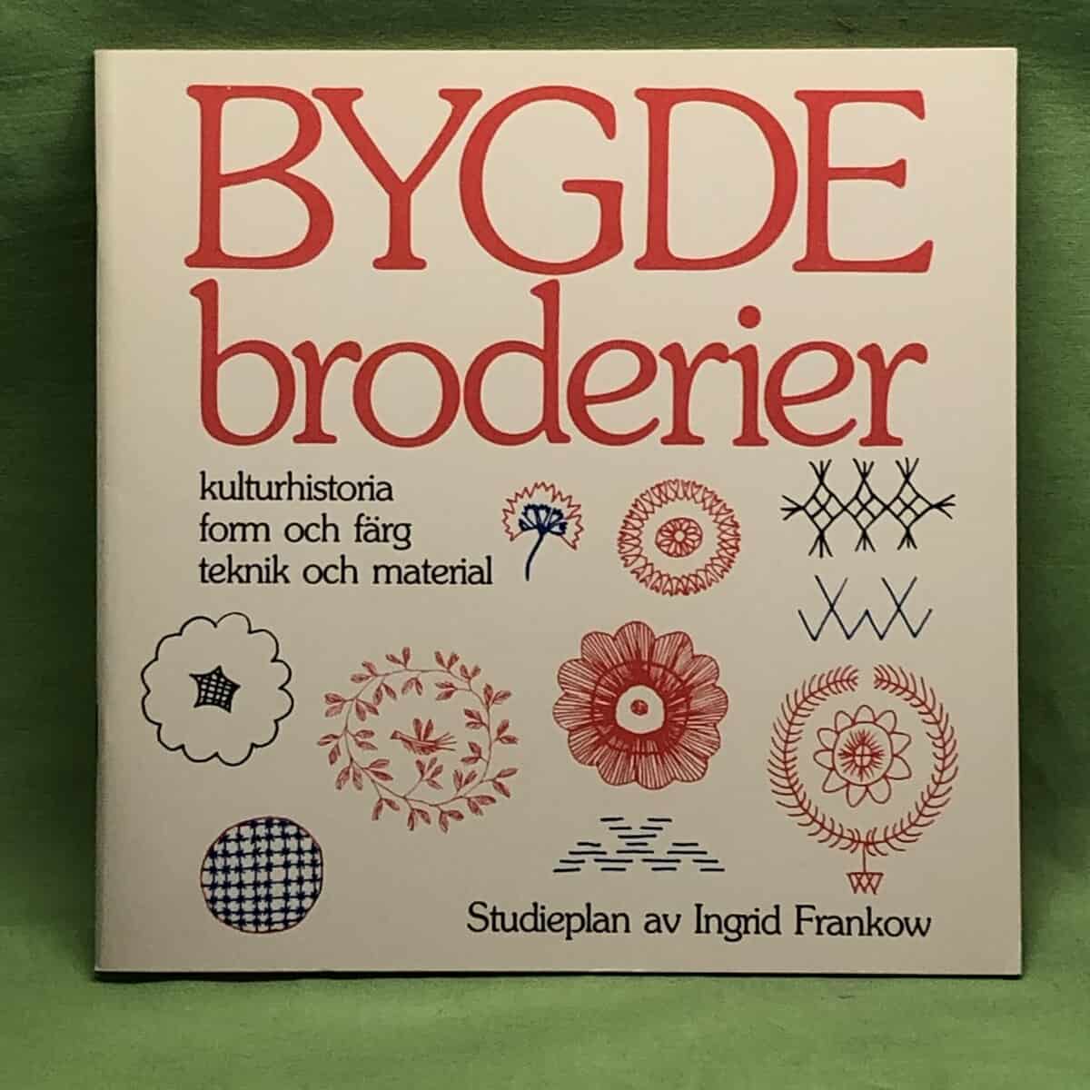 Ingrid Frankow : Bygdebroderier kulturhistoria, form och färg, teknik och material