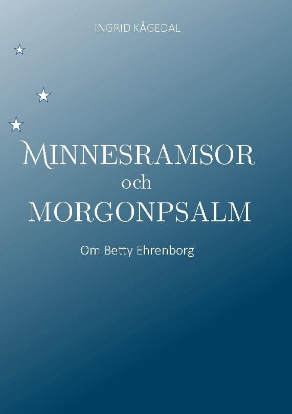 Ingrid Kågedal : Minnesramsor och Morgonpsalm : om Betty Ehrenborg