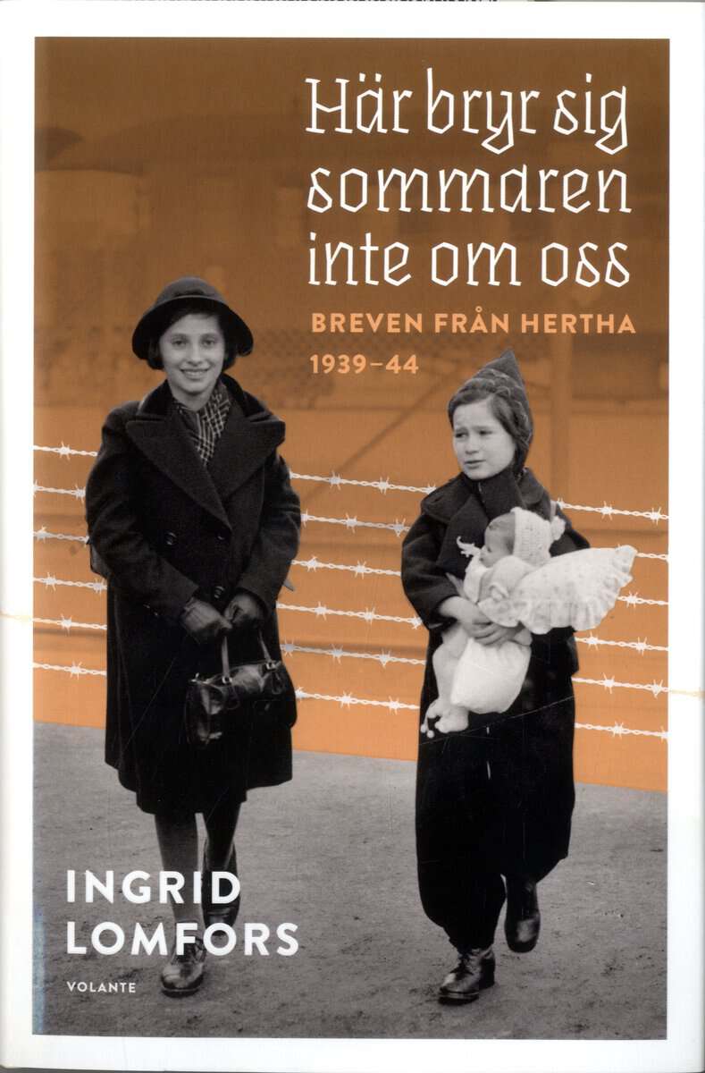 Ingrid Lomfors : Här bryr sig sommaren inte om oss : Breven från Hertha 1939-44