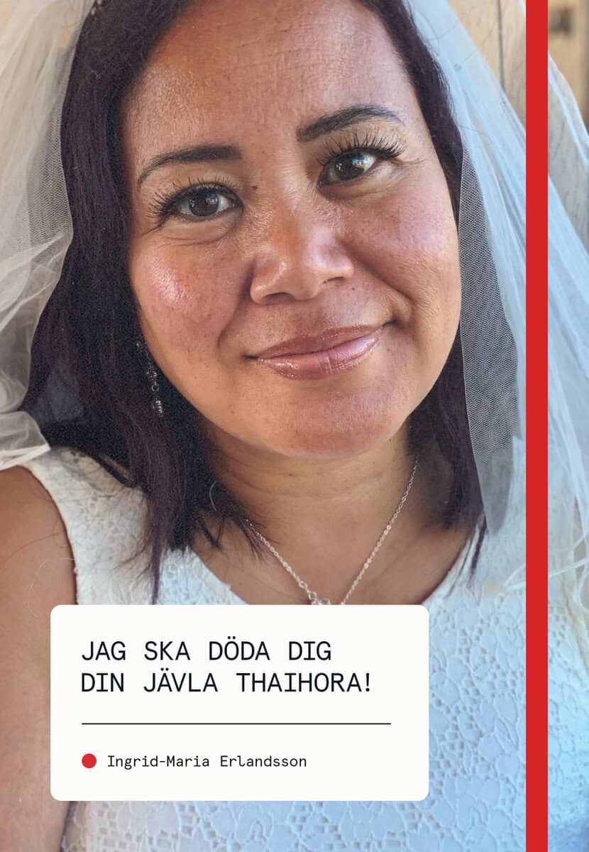 Ingrid-Maria Erlandsson : Jag ska döda dig din jävla thaihora!