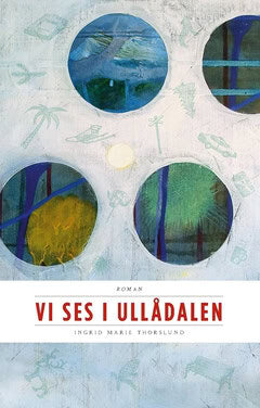 Ingrid Marie Thorslund : Vi ses i Ullådalen : första boken