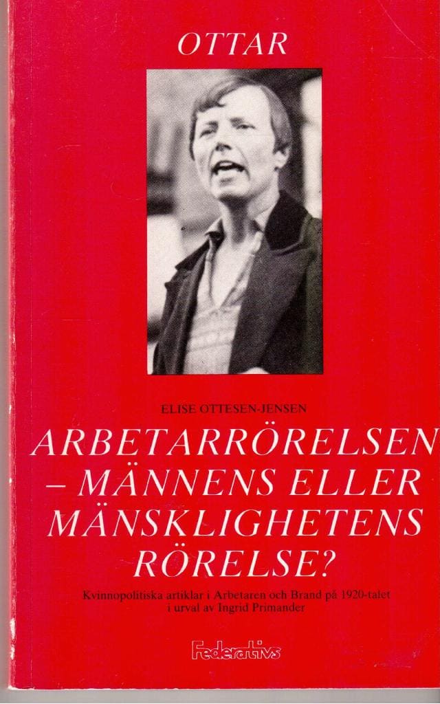 Ingrid Primander : Elise Ottesen-Jensen (Ottar). Arbetarrörelsen - männens eller mänsklighetens rörelse. Ett urval av Elise Ottesen-Jensens kvinnopolitiska artiklar i Arbetaren och Brand på 1920-talet