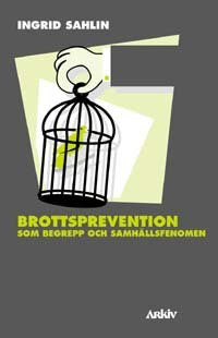 Ingrid Sahlin : Brottsprevention som begrepp och samhällsfenomen