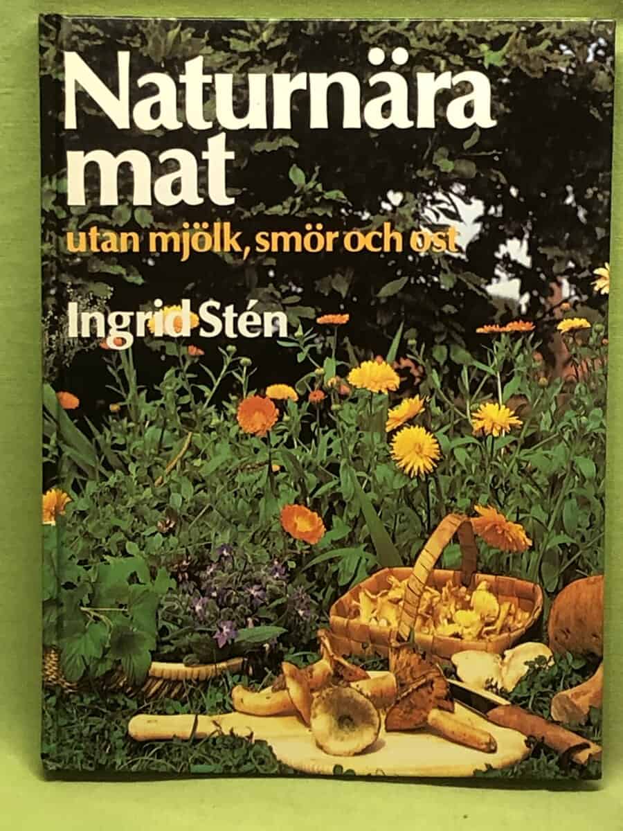 Ingrid Stén : Naturnära mat utan mjölk, smör och ost