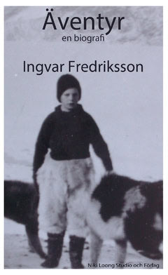Ingvar Fredriksson : Äventyr : en biografi