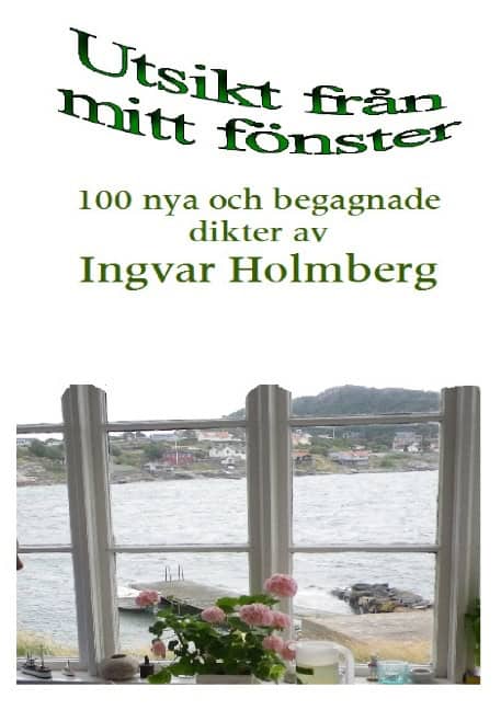 Ingvar Holmberg : Utsikt från mitt fönster : 100 nya och begagnade dikter av Ingvar Holmberg