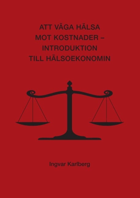 Ingvar Karlberg : Att väga hälsa mot kostnader : introduktion till hälsoekonomin