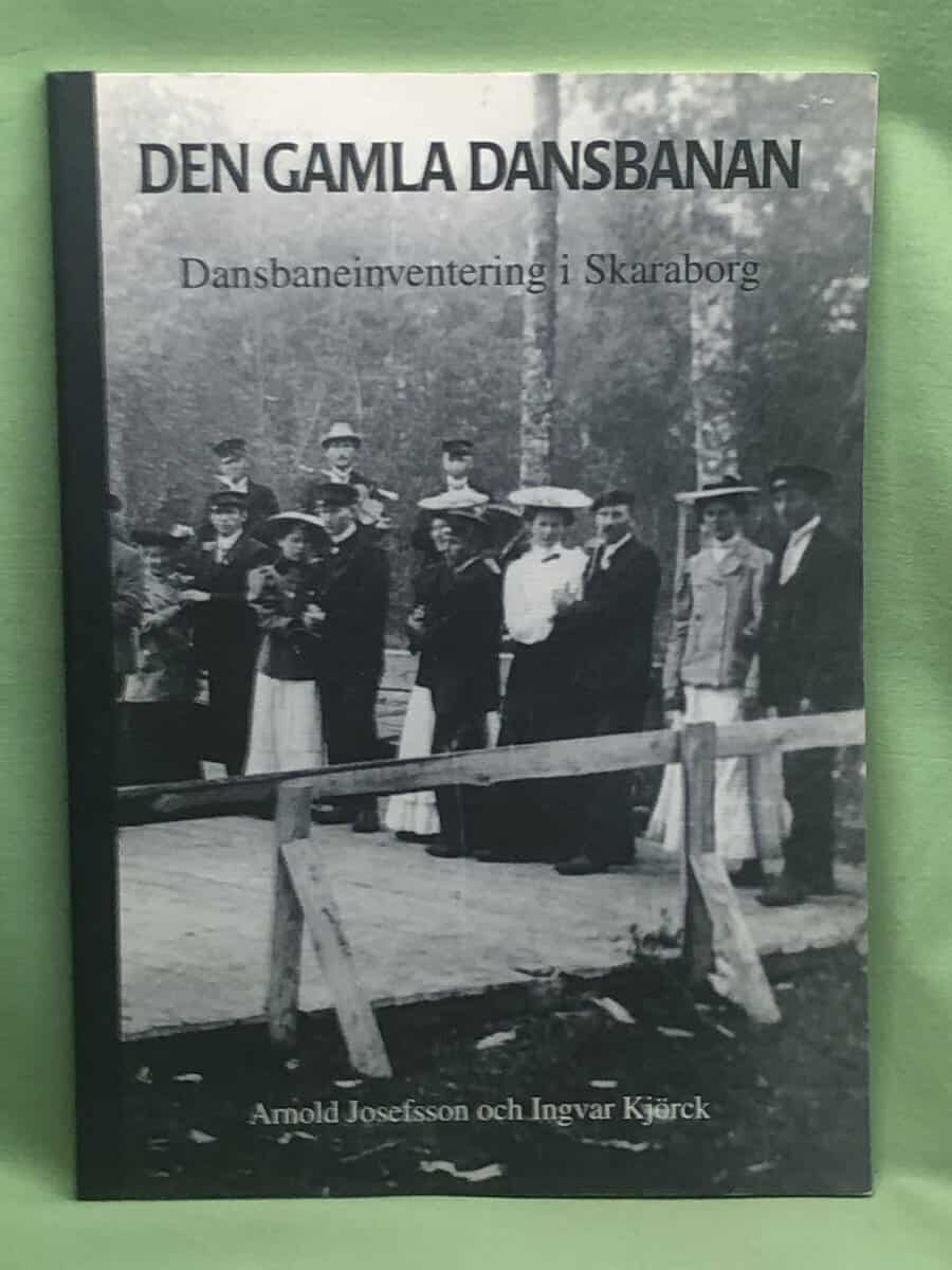 Ingvar Kjörck Arnold Josefsson : Den gamla dansbanan - Dansbaneinventering i Skaraborg