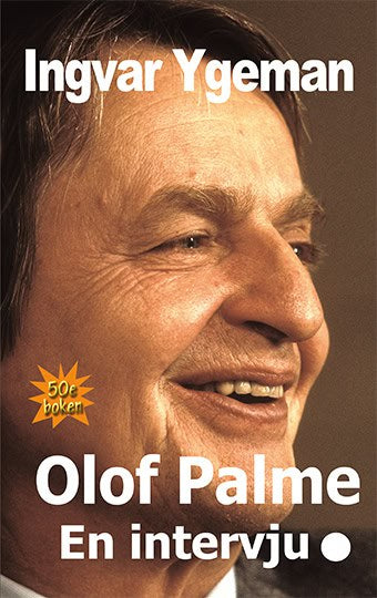 Ingvar Ygeman : Olof Palme : en intervju