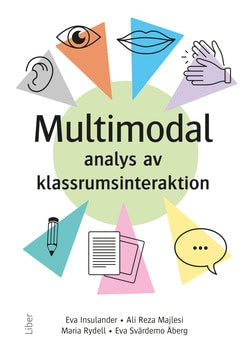 Insulander, Eva ; Rydell, Maria ; Majlesi, Ali ; Svärdemo Åberg, Eva : Multimodal analys av klassrumsinteraktion