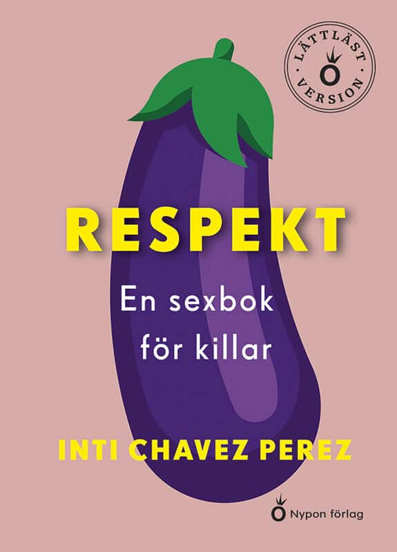 Inti Chavez Perez : Respekt : en sexbok för killar (lättläst)