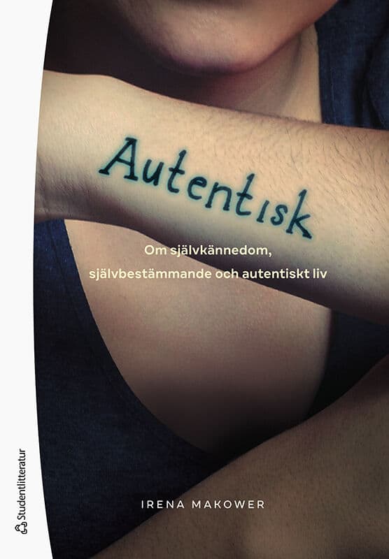 Irena Makower : Autentisk : om självkännedom, självbestämmande och autentiskt liv