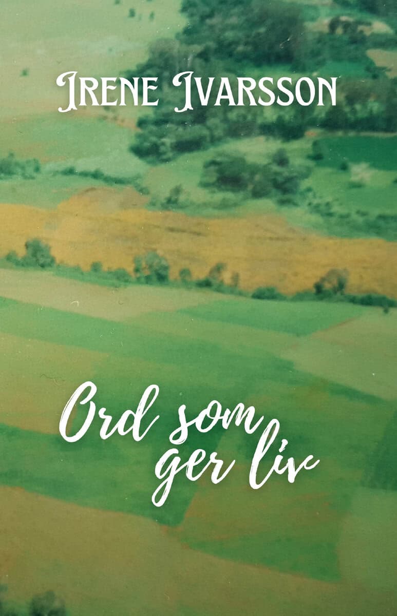 Irene Ivarsson : Ord som ger liv