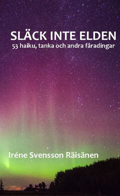 Iréne Svensson Räisänen : Släck inte elden : 53 haiku, tanka och andra fåradingar
