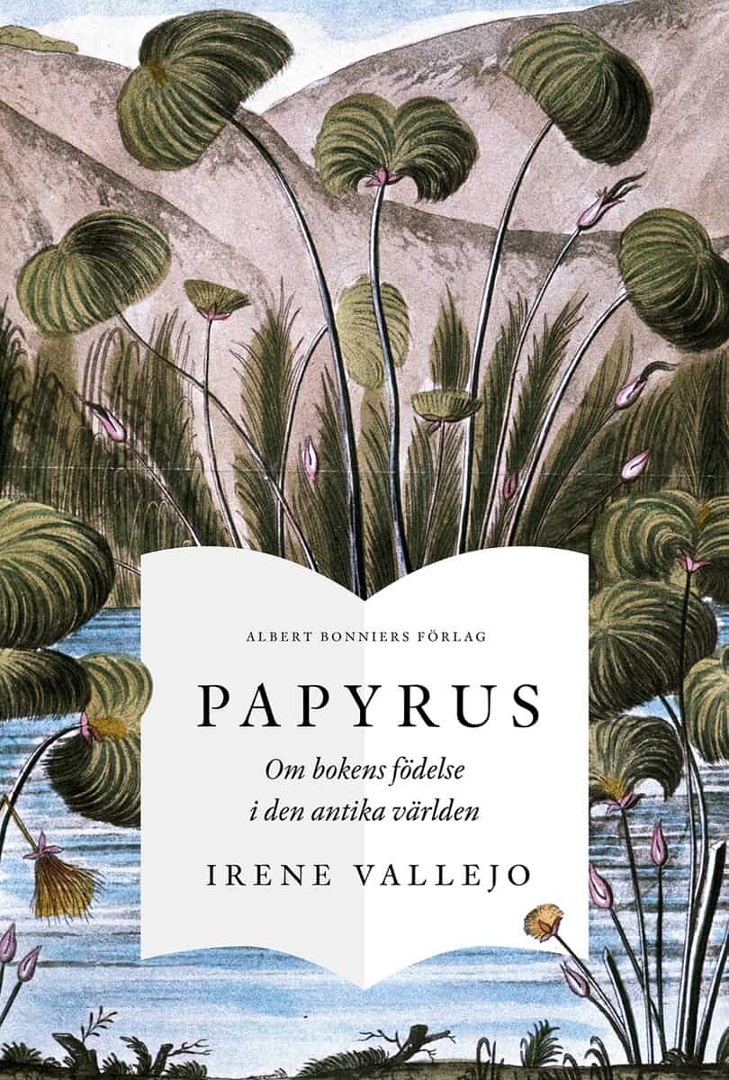 Irene Vallejo : Papyrus : om bokens födelse i den antika världen