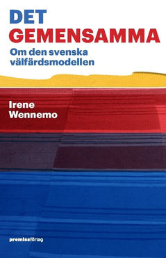 Irene Wennemo : Det gemensamma : om den svenska välfärdsmodellen