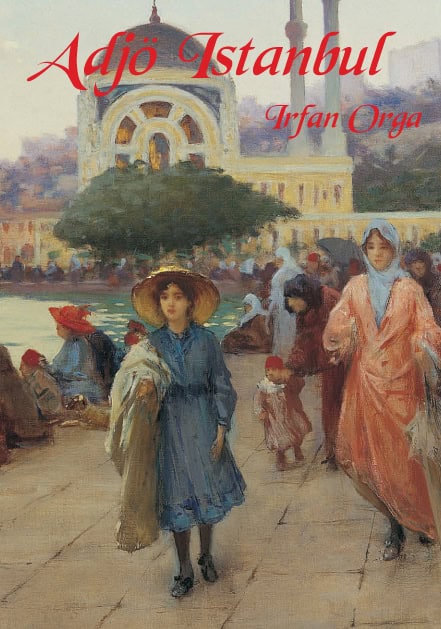 Irfan Orga : Adjö Istanbul