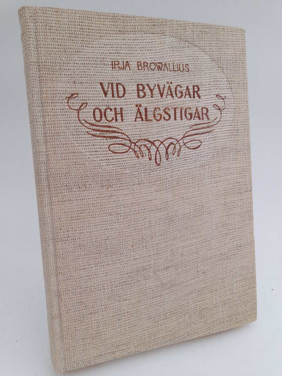 Irja Browallius : Vid byvägar och älgstigar