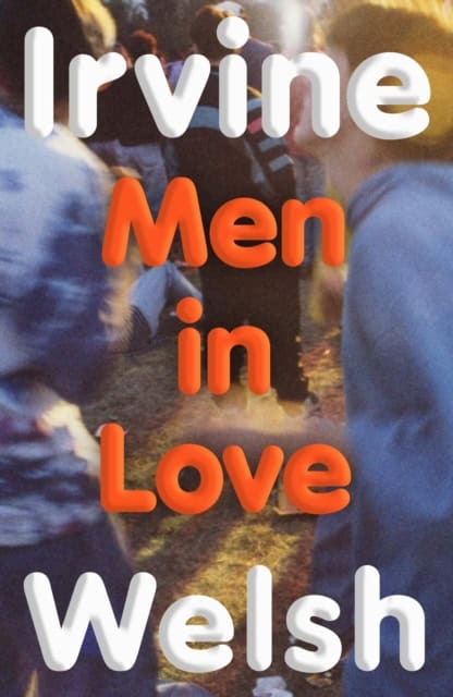 Irvine Welsh : Men in Love