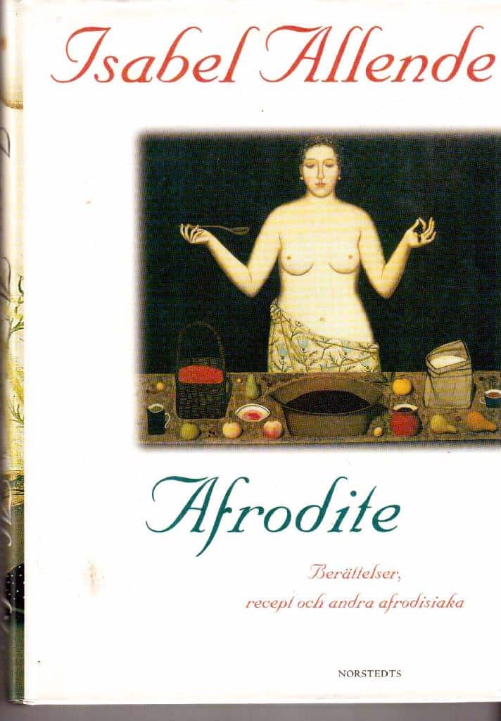 Isabel Allende : Afrodite. Berättelser, recept och andra afrodisiaka