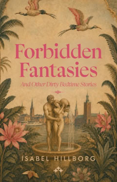 Isabel Hillborg : Forbidden fantasies and other dirty bedtime stories