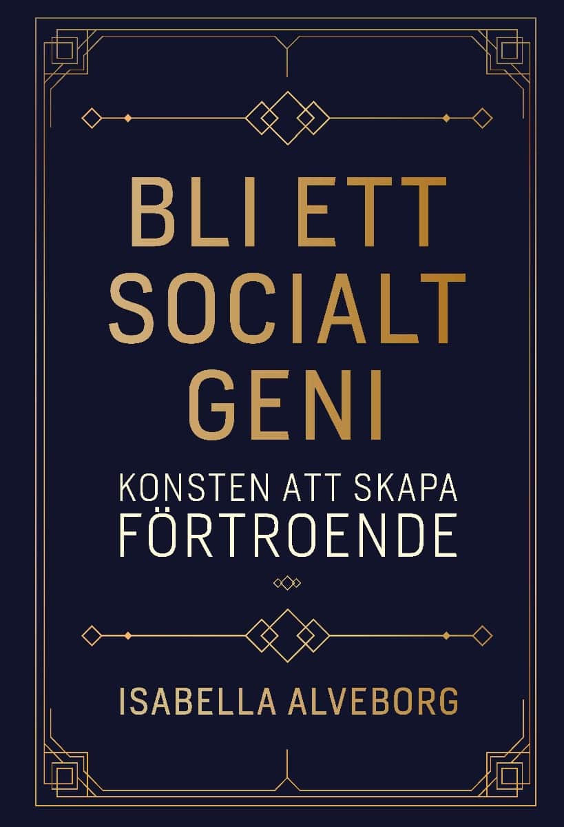 Isabella Alveborg : Bli ett socialt geni : konsten att skapa förtroende
