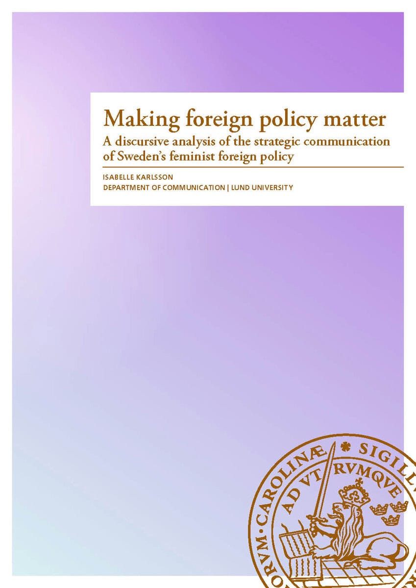 Isabelle Karlsson : Making foreign policy matter : a discursive analysis of the strategic communication of Sweden's feminist foreign policy