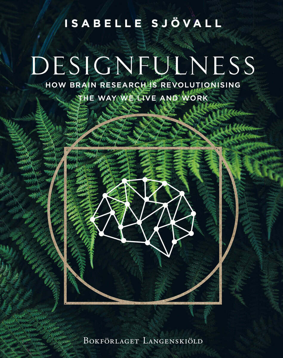 Isabelle Sjövall : Designfulness : how brain research is revolutionising the way we live and work