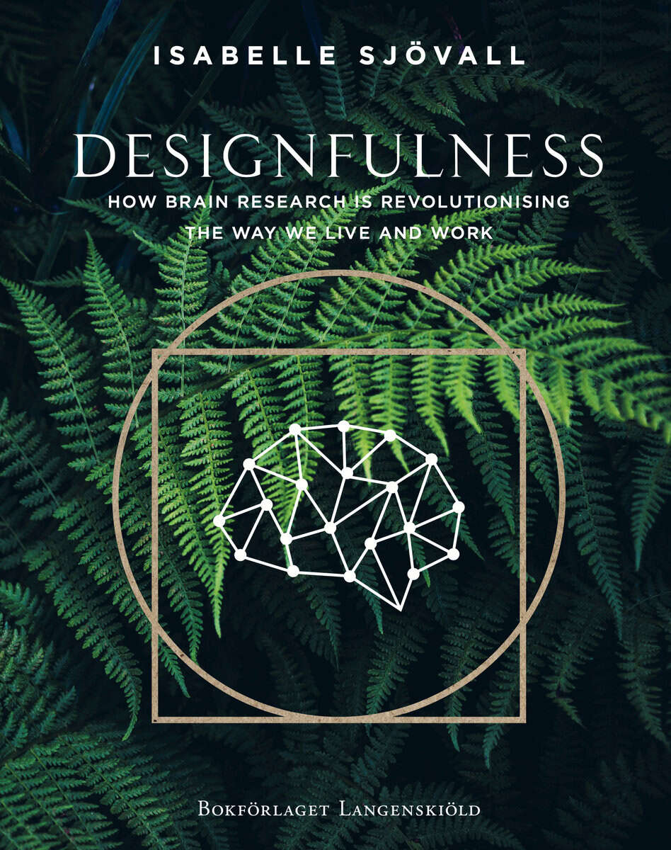 Isabelle Sjövall : Designfulness : how brain research is revolutionising the way we live and work