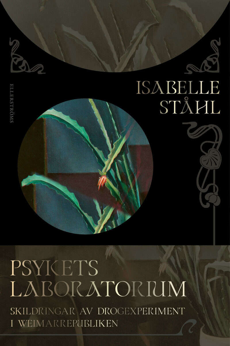 Isabelle Ståhl : Psykets laboratorium : skildringar av drogexperiment i Weimarrepubliken